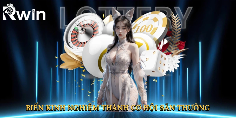 Biến kinh nghiệm thành cơ hội săn thưởng