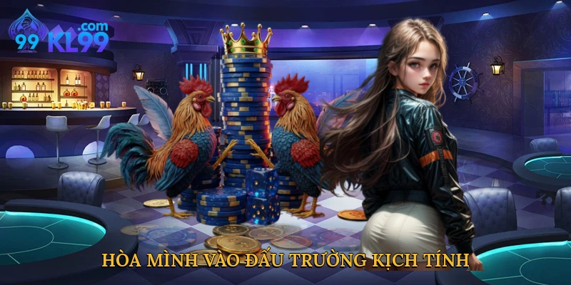 Hòa mình vào đấu trường kịch tính
