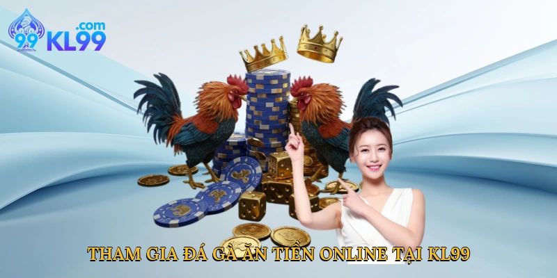 Tham gia đá gà ăn tiền online tại KL99